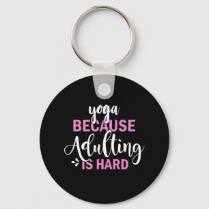 Yoga Lover Yoga Because Adulting Is Hard Key Ring