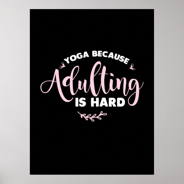 Yoga Lover | Yoga Because Adulting Is Hard Poster (Front)