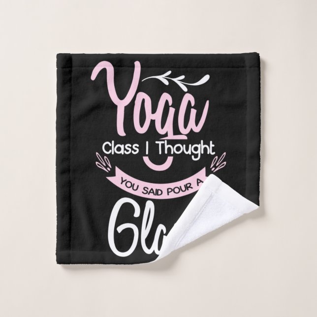 Yoga Lover | Yoga Class I Thought You Said Wash Cloth (Wash Cloth)