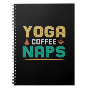 Yoga Lover Yoga Coffee Naps Notebook