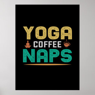Yoga Lover Yoga Coffee Naps Poster