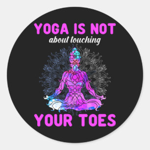 Yoga Lover   Yoga Is Not About Touching Classic Round Sticker