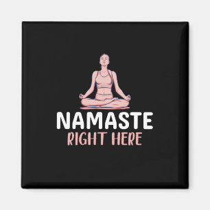 Yoga Lover Yoga Namaste Right Here Magnet