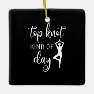 Yoga Lover   Yoga Top Knot Kind Of Day Ceramic Ornament