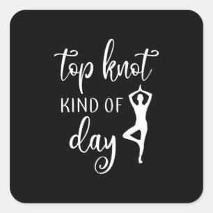 Yoga Lover Yoga Top Knot Kind Of Day Square Sticker