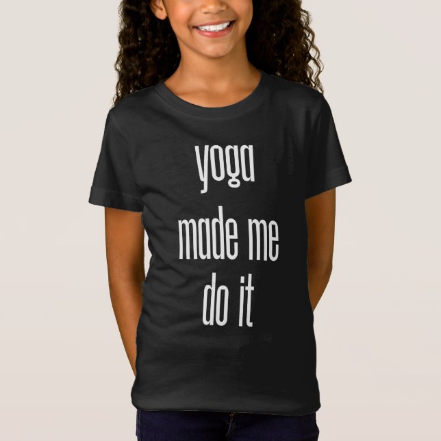 Yoga Made Me Do It T-Shirt (Front)