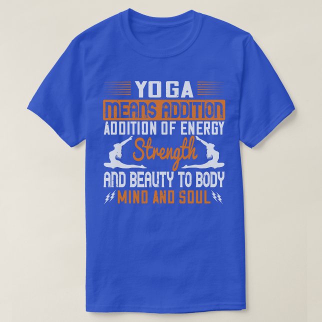 Yoga Means Addition Of Energy Mind And Soul T-Shirt (Design Front)