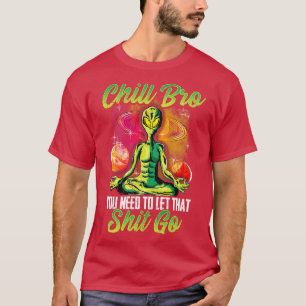 Yoga Meditate Chill Bro You Need To Let That Go T-Shirt