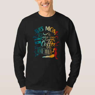 Yoga Meditation This Mum Runs On Coffee And Yoga T-Shirt