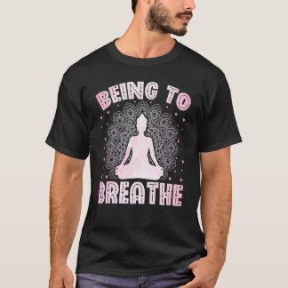 Yoga Meditation Yogi Being to Breathe Zen Yoga T-Shirt