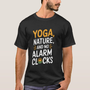 Yoga Nature And No Alarm Clocks Yoga Retreat T-Shirt