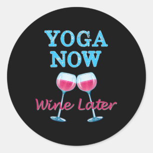 Yoga Now Wine Later Fun Workout Yoga Wine Lovers Classic Round Sticker