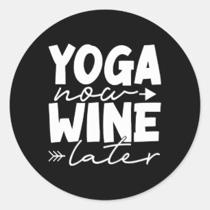 Yoga Now Wine Later Funny Meditation Fitness Yoga  Classic Round Sticker
