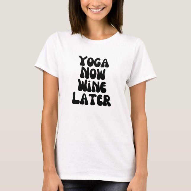 Yoga now wine later T-Shirt (Front)
