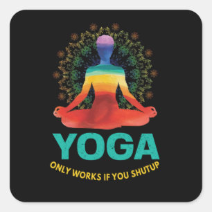 Yoga only works if you shut up    square sticker