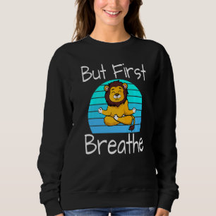 Yoga Pose Lion Sunset But First Breathe Relaxing Sweatshirt