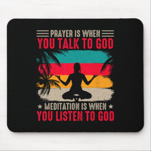 Yoga Prayer Is When You Talk To God Meditation Is Mouse Mat