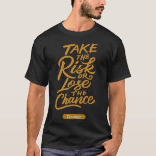Yoga S Take The Risk Or Lose The Chance Gt Courag T-Shirt