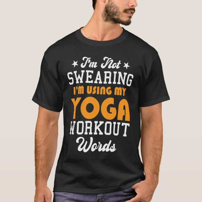 Yoga Saying I'm Not Swearing I'm Using My Yoga Wor T-Shirt (Front)