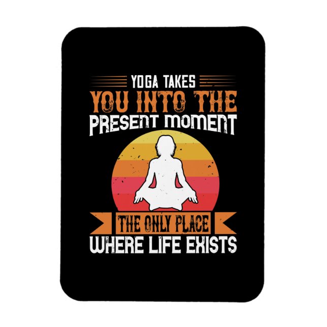 Yoga Takes You To The Only Place Where Life Exists Magnet (Vertical)