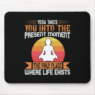 Yoga Takes You To The Only Place Where Life Exists Mouse Mat