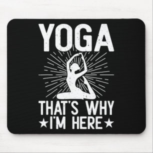Yoga That's Why I'm Here - Yoga Mouse Mat