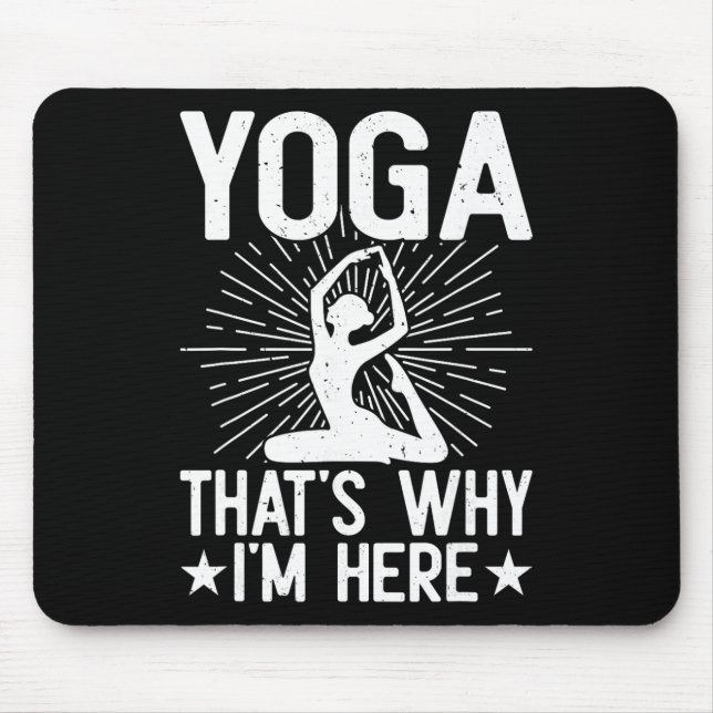Yoga That's Why I'm Here - Yoga  Mouse Mat (Front)