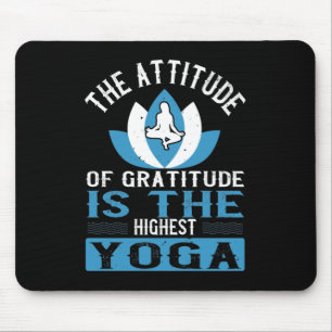 Yoga The Attitude Of Gratitude Is The Highest Yoga Mouse Mat