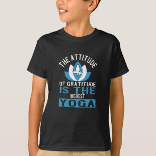 Yoga The Attitude Of Gratitude Is The Highest Yoga T-Shirt