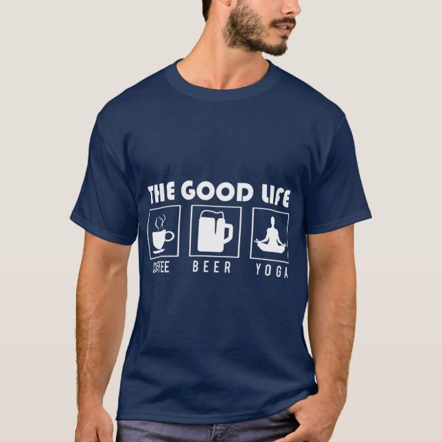 Yoga   The Good Life  Coffee Beer Yoga T-Shirt (Front)