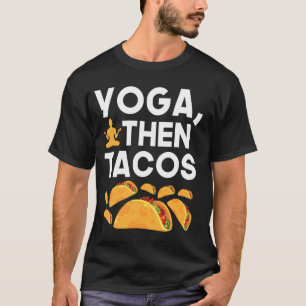 Yoga Then Tacos Funny Workout Food Lover Art T-Shirt