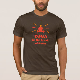 Yoga Til The Break Of Dawn T-Shirt