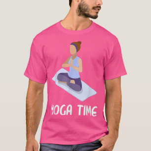 Yoga Time Motivation meditation vibes yoga lover T-Shirt