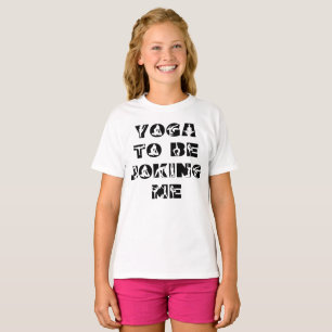 Yoga To Be Joking Me Funny Phrase Girls T-Shirt