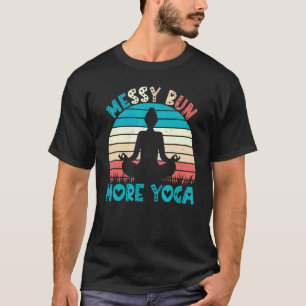 Yoga Women Messy Bun More Yoga Zen Yoga Meditation T-Shirt