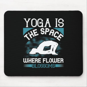 Yoga - Yoga Is The Space Where Flowers Blossoms Mouse Mat