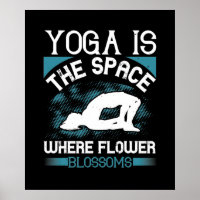 Yoga - Yoga Is The Space Where Flowers Blossoms