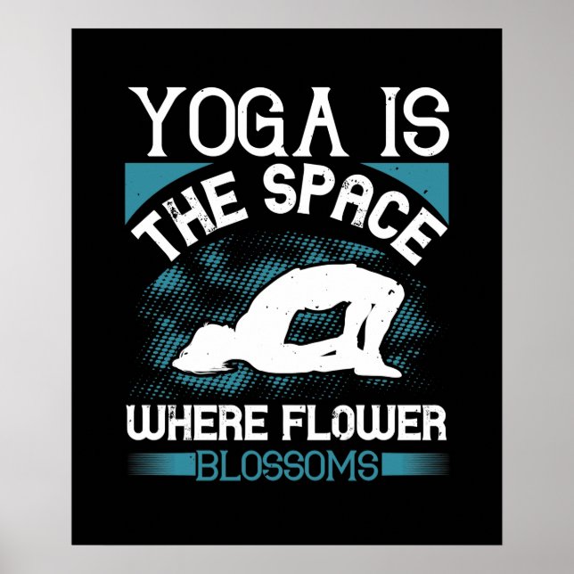 Yoga - Yoga Is The Space Where Flowers Blossoms Poster (Front)