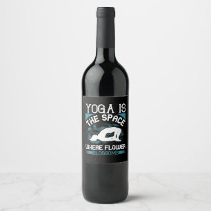 Yoga - Yoga Is The Space Where Flowers Blossoms Wine Label