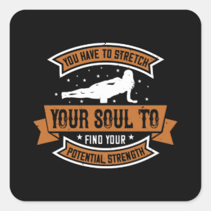 Yoga - You Have To Stretch Your Soul Square Sticker