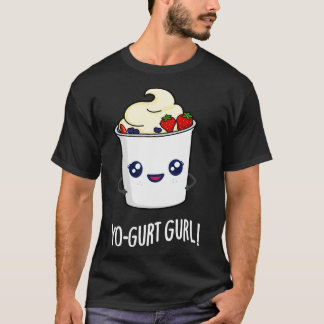 Yogurt Gurl Cute Yogurt Pun 1 T-Shirt