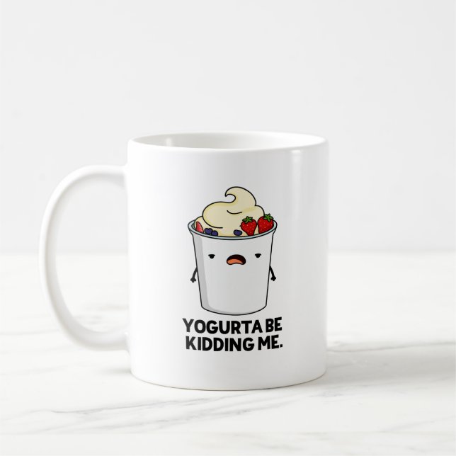Yogurta Be Kidding Me Funny Yogurt Pun  Coffee Mug (Left)