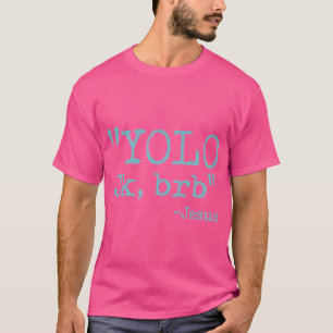 Yolo Jk Brb Jesus Funny Christian Bible Quote Joke T-Shirt