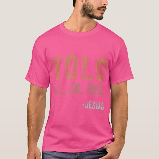 Yolo Lol Jk Brb Jesus Christian Gift T-Shirt (Front)