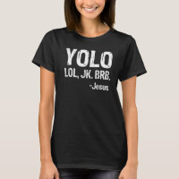 Yolo LOL JK BRB Jesus Christian T-
