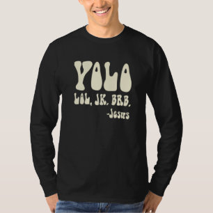 Yolo Lol Jk Brb Jesus Religious Humorous Christian T-Shirt