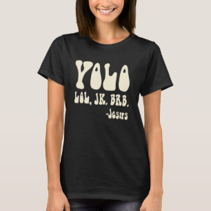 Yolo Lol Jk Brb Jesus Religious Humourous Christ T-Shirt