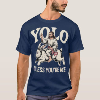 Yolo - Unless You're M T-Shirt