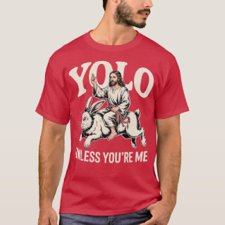 Yolo - Unless You're M T-Shirt
