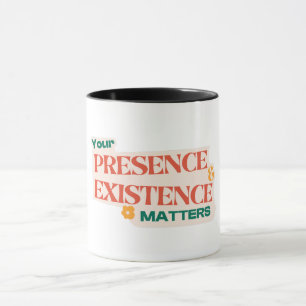 yor presence and existence matters design mug